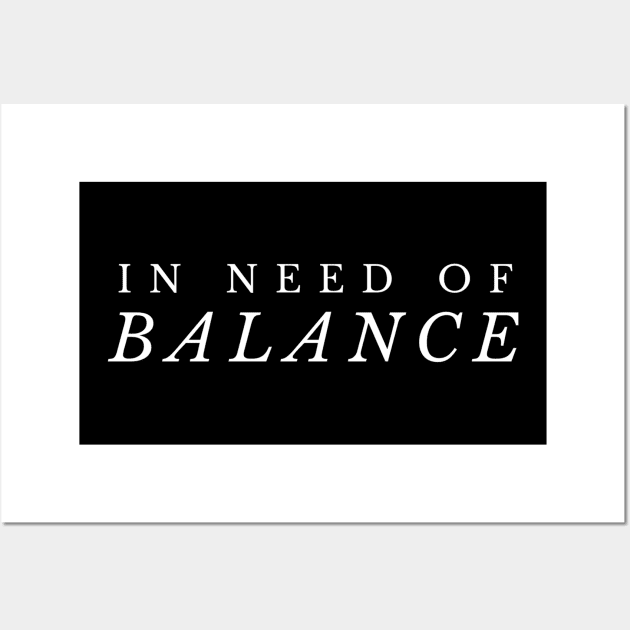 In Need of Balance Wall Art by Benny Merch Pearl